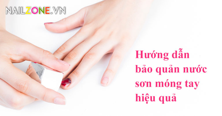 Hướng dẫn bảo quản nước sơn móng tay hiệu quả